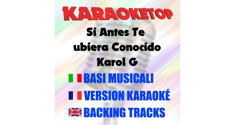 Si Antes Te Hubiera Conocido - Karol G (karaoke, base musicale) 